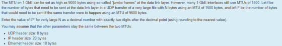 The MTU on 1 GbE can be set as high as 9000 bytes using so-called jumbo frames at the data link layer. However, many 1 GbE