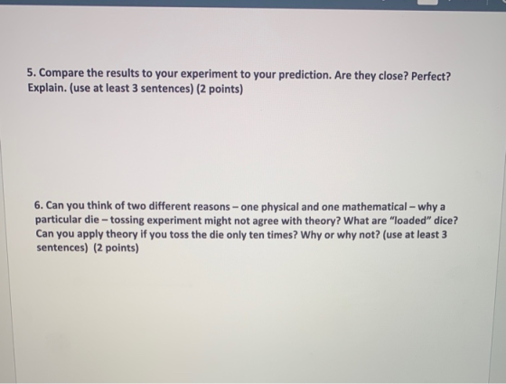 5. Compare the results to your experiment to your prediction. Are they close? Perfect? Explain. (use at least 3 sentences) (2