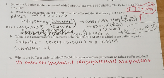 1. (4 points) A buffer solution is created with C2H5NH 4.7 x 104 and 0.012 M C2H5NH2. The Kb for C2H5NH2 1s -3 What is the co