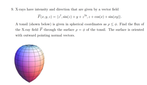 9. X-rays have intensity and direction that are given by a vector field F(x, y, z) = (z?, sin(2) +y +278, z + cos(x) + sin(xy