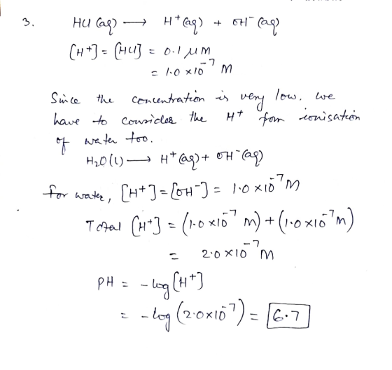 3. Hu Cae) — Ht@q) + oH faqe [H+] - Hu] - 01 - 2 - 10 x10 m Since the concentration is very low, we have to consider the Ht f