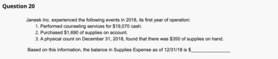 Question 20 Janeek Inc. experienced the following events in 2018, its first year of operation: 1. Performed counseling servic
