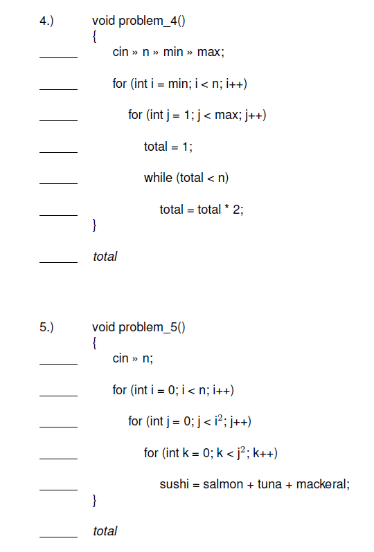 4.) void problem 40 cin n min max for (int i min i n, i++) for (int j- 1: j< max, j++) tota while (total n tota total 2 total 5.) void problem 50 cin n; for (int i 0: i n, i++) for (int j 0; j i2; j++) for (int k 0; k <j2; k++) sushi salmon tuna mackeral total