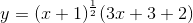 y=(x+1)^\frac{1}{2}(3x+3+2)