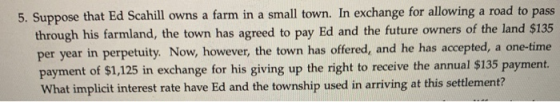 5. Suppose that Ed Scahill owns a farm in a small town. In exchange for allowing a road to pass through his farmland, the tow