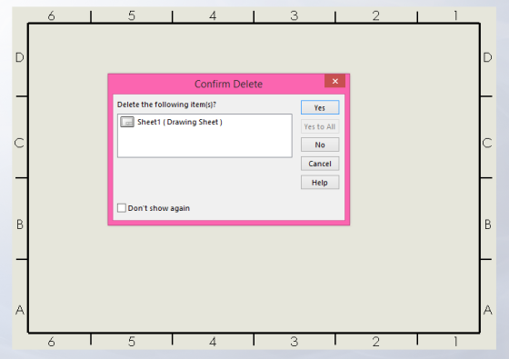 6 5 4 3 2 Confirm Delete Yes Delete the following item(s)? D Sheet1 (Drawing Sheet) Yes to All No Cancel Help Dont show agai