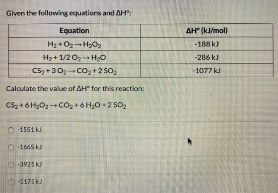 Given the following equations and AH°: AH° (kJ/mol) -188 kJ Equation H2 + O2-H202 H2+1/202-H20 CS2 + 302-CO2 +2 SO2 -286 kJ -