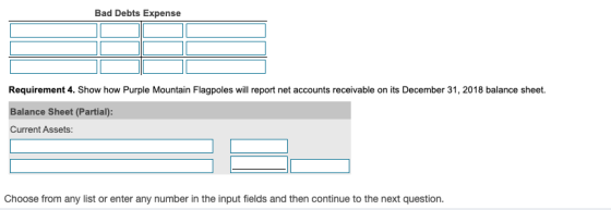 Bad Debts Expense Requirement 4. Show how Purple Mountain Flagpoles will report net accounts receivable on its December 31, 2