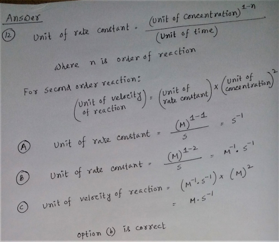 AnsDes 12 (Unit of Concantration) Unit of rate Constant 1-n (Unit of time) Where nis order df reaction Fox Secma ovder reacti