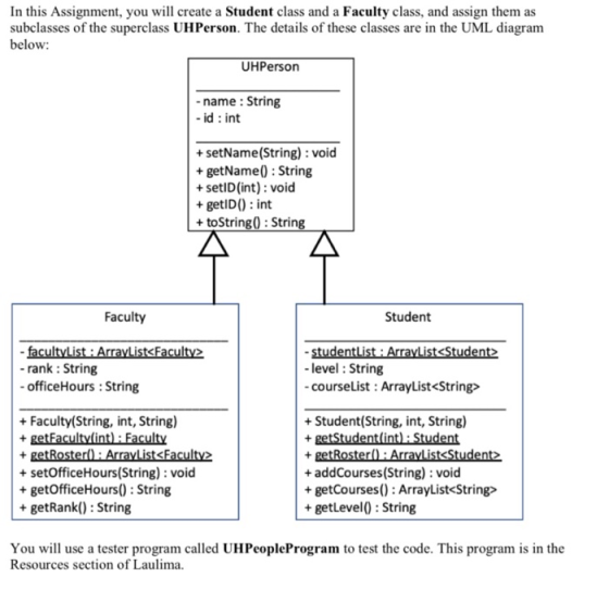 In this Assignment, you will create a Student class and a Faculty class, and assign them as subclasses of the superclass UHPe