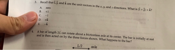 2 Recall that i, j, and k are the unit vectors in the x, y, and a directions. What is (ix]) x k? A. B. C. D. E. zero +1 -1 +k