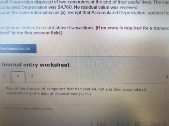rell Corporation disposed of two computers at the end of their useful lives. The con cumulated Depreciation was $4,760. No re