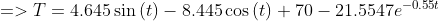 =>T =4.645sinleft(t ight)-8.445cosleft(t ight)+70-21.5547e^{-0.55t}