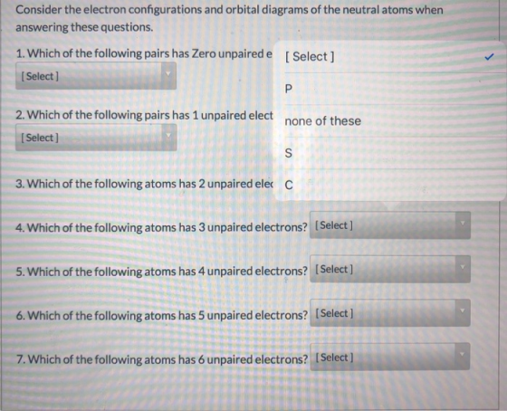 Consider the electron configurations and orbital diagrams of the neutral atoms when answering these questions. 1. Which of th