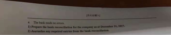 TEX e. The bank made no errors. 1) Prepare the bank reconciliation for the company as at December 31, 2017. 2) Journalize any