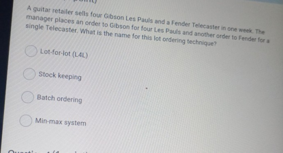 A guitar retailer sells four Gibson Les Pauls and a Fender Telecaster in one week. The manager places an order to Gibson for