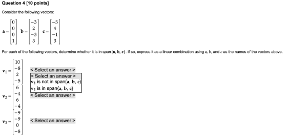 Question 4 [10 points) Consider the following vectors: a= For each of the following vectors, determine whether it is in span{
