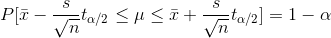 P[\bar{x}-\frac{s}{\sqrt{n}}t_{\alpha/2}\leq \mu \leq \bar{x}+\frac{s}{\sqrt{n}}t_{\alpha/2}]=1-\alpha