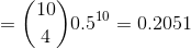 = \binom{10}{4}0.5^{10} = 0.2051