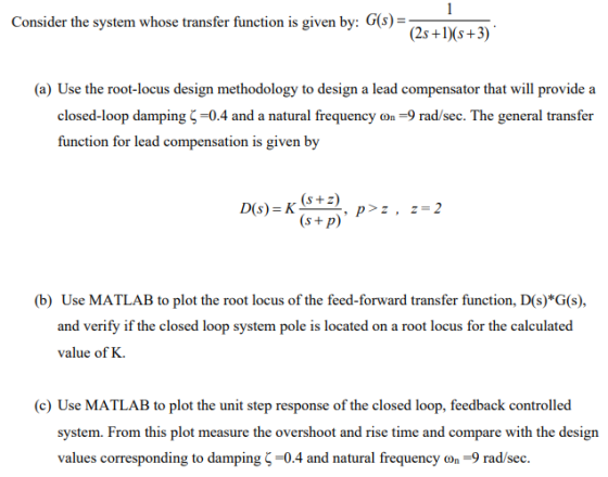 1 Consider the system whose transfer function is given by: G(S) == (2s +1)(s+3) unction is given by: G(s) - (a) Use the root-