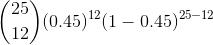 \binom{25}{12} (0.45)^{12}(1-0.45)^{25 - 12}