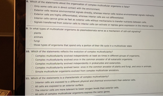 8. Which of the statements about the organization of complex multicellular organisms is false? Only some cells are in direct