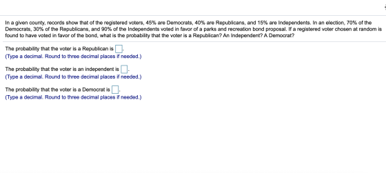 In a given county, records show that of the registered voters, 45% are Democrats, 40% are Republicans, and 15% are Independen