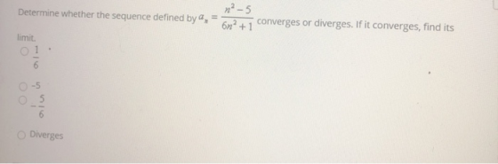 n²5 Determine whether the sequence defined by a, 56m2 + 1 converges or diverges. If it converges, find its limit. O1 OS 6 Div