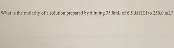 What is the molarity of a solution prepared by diluting 35.8mL of 6.5 MHCI to 250.0 mL?
