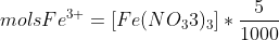 molsFe^{3+}=[Fe(NO_33)_3]*\frac{5}{1000}