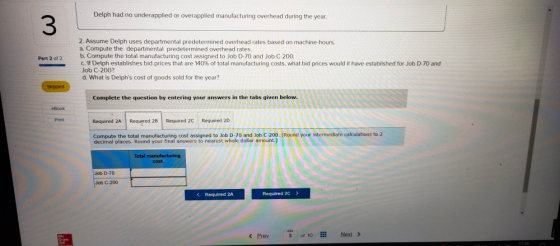 Delph had no underapplied or overapplied manufacturing overhead during the year. Part 2 of 2 2. Assume Delph uses departmenta