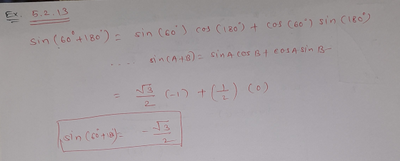 EX. 5.2.13 sin (60 it 180) = sin(60 ) cos (180°) + cos (60°) sin (180) ... sin(A+B) = sinAcos Bf cosa sin B- (-1) ++)(O) sin