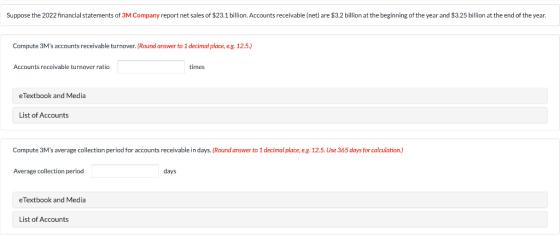 Suppose the 2022 financial statements of 3M Company report net sales of $23.1 billion. Accounts receivable (net) are $3.2 bil