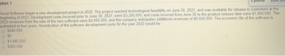 5 polls Save A stion 1 Axcel Software began a new development project in 2020. The project reached technological feasibility