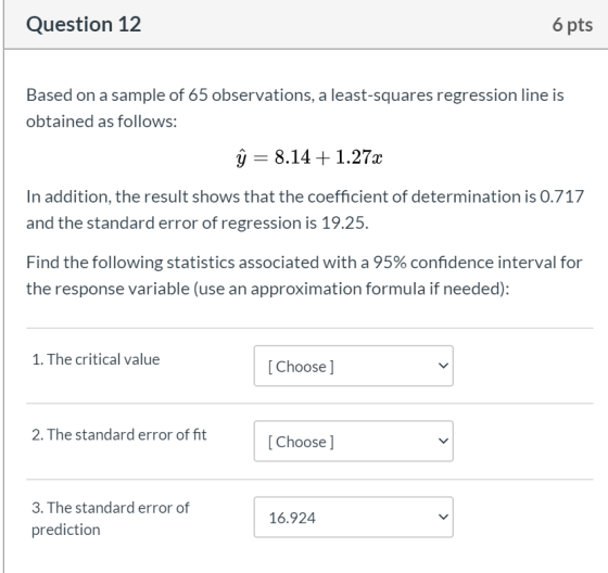 Question 12 6 pts Based on a sample of 65 observations, a least-squares regression line is obtained as follows: ŷ = 8.14 + 1.