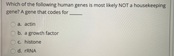 Which of the following human genes is most likely NOT a housekeeping gene? A gene that codes for a. actin b. a growth factor