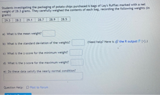 Students investigating the packaging of potato chips purchased 6 bags of Lays Ruffles marked with a net weight of 28.3 grams