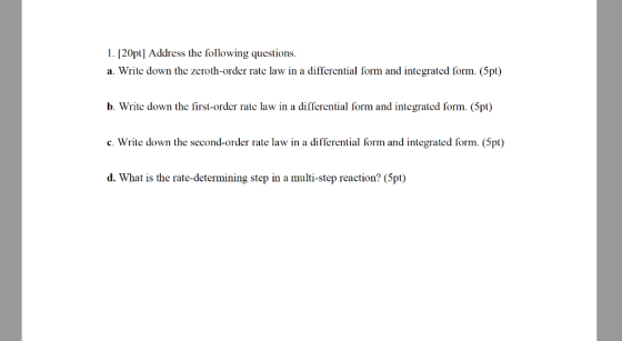 1. [20pt] Address the following questions a. Write down the zeroth-order rate law in a differential form and integrated form.