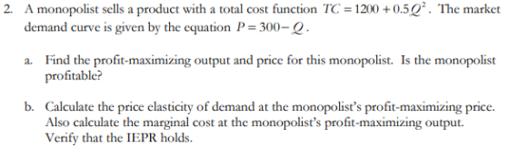 2. A monopolist sells a product with a total cost function TC = 1200 +0.502. The market demand curve is given by the equation