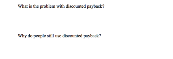 What is the problem with discounted payback? Why do people still use discounted payback?