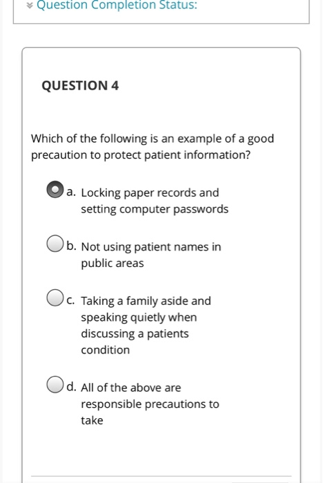Question Completion Status: QUESTION 4 Which of the following is an example of a good precaution to protect patient informati