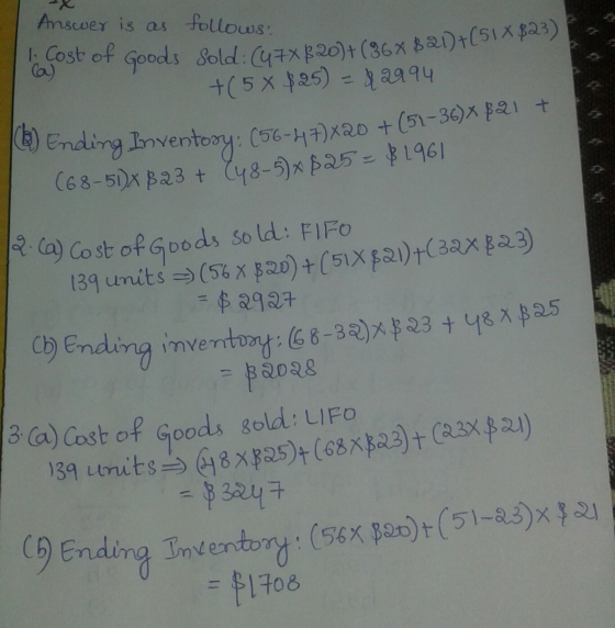 Cost of Goods Sold: (47x520)+(36X 821)+(51X $23) Answer is as follows: (a) +(5 x $25) - $2994 (6) Ending Inventory: (56-47)X2