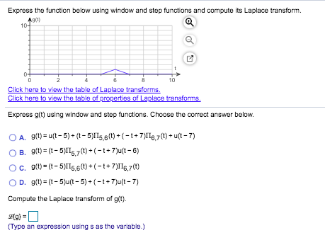 Express the function below using window and step functions and compute its Laplace transform. Q 107 0+ 0 2. 8 10 Click here t