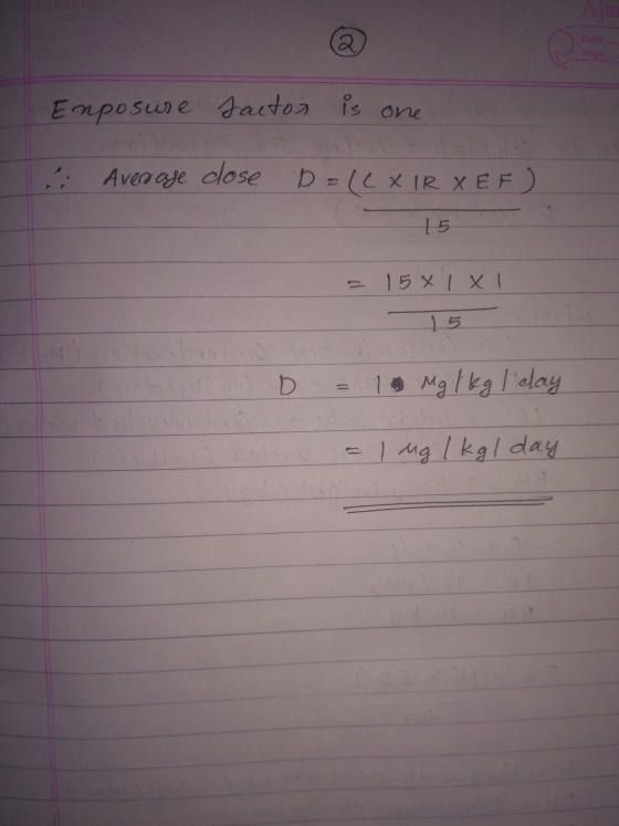 Enposure factor is one Average cose b=lLXIRXEF) 15 - 15X1XI b = 10 Mg 1 kg Iday not = 1 ug 1 kg 1 day