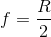 f= \frac{R}{2}