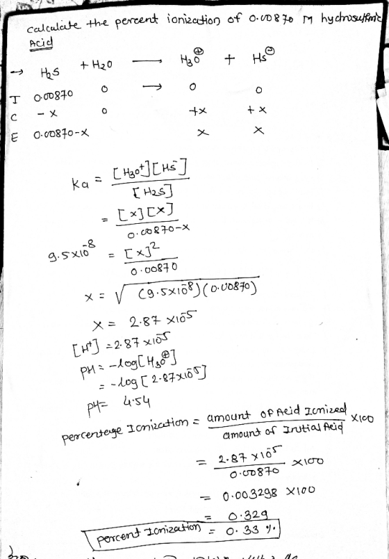 calculate the percent ionization of 0.00870 M hychrosulfanie Acid + 1 1 ~ T how HS +H2O 000870 0 - X 0 0-00870-X 40 0 tx HSO