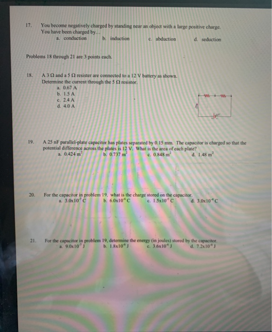 17. You become negatively charged by standing near an object with a large positive charge. You have been charged by... a. con