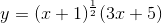 y=(x+1)^\frac{1}{2}(3x+5)