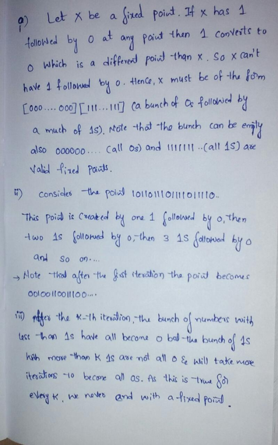 a) Let X be aged poid, 과x has followed by 0 at any poid then 소 Conyets to o lwhich is a diferend poid -than x. So x cant have 4 Hollond tne, x muct be of the fo [000 ooor1 . , . mT Ca bunch of c, followed b a wuch of s). Ae tho the buch can e e also oo000.. Call os) and Call 1s)a consides -the poid tollo11lollit This Poit is Cseak ed by on 1 ollsed by o,then 钔 01 1 1 to. an So on. tast hon As have all berone o bal -tha bunch of 4s kith rnove thon k is ase not all o ge hll) take moe itsaons o become al as. As this is tau evry κ.ne noves and with a-9indrom)