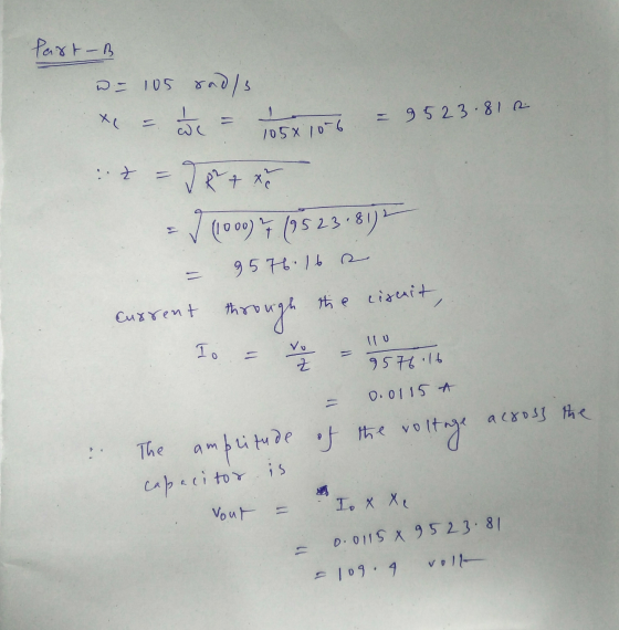 Part-B we 105 rad/s we = =9523.812 1058 10-6 z = J + xe 7 (1000) (9523.81? 9576.16 s the cisenit, Current through To Z 9576.1